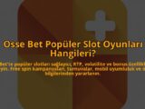 Osse-Bet-Populer-Slot-Oyunlari-Hangileri-overlay-1784408670.jpg