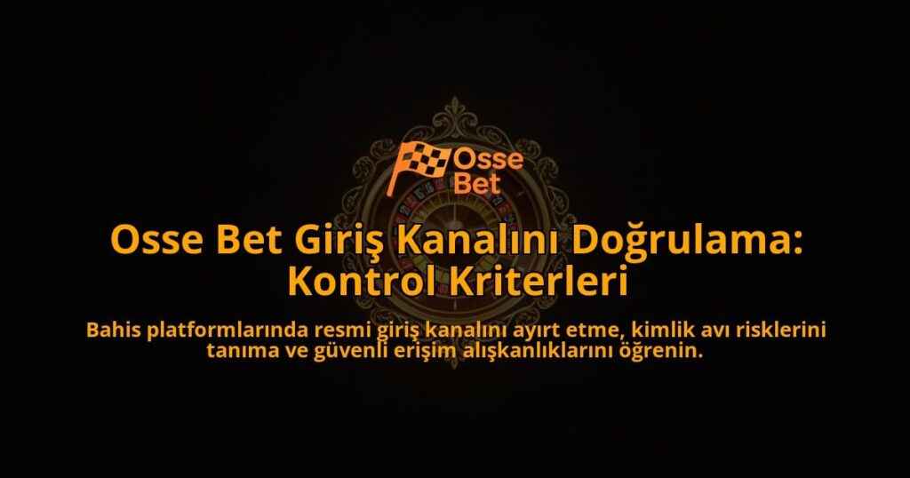 Osse-Bet-Giris-Kanalini-Dogrulama-Kontrol-Kriterleri-overlay-1788259915.jpg