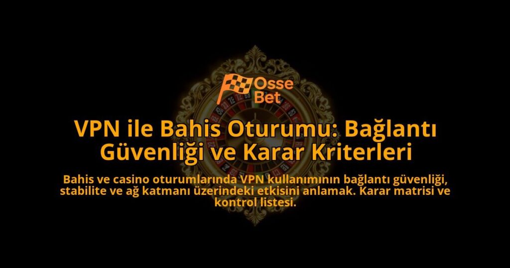 VPN-ile-Bahis-Oturumu-Baglanti-Guvenligi-ve-Karar-Kriterleri-overlay-1788258483.jpg
